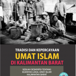 Tradisi dan Kepercayaan Umat Islam di Kalimantan Barat (Buku #1)