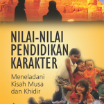 Nilai-nilai Pendidikan Karakter: Meneladani Kisah Musa dan Khidir