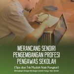 Merancang Sendiri Pengembangan Profesi Pengawas Sekolah (Tips dan Trik Mudah Naik Pangkat)