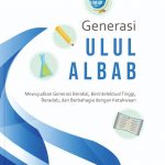 Generasi Ulul Albab: Mewujudkan Generasi Berakal, Berintelektual Tinggi, Beradab, dan Berbahagia dengan Ketakwaan