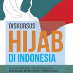 Diskursus Hijab di Indonesia (Analisis Arkeologi Hijab Kontemporer: Ketegangan Budaya Arab vs Westernisasi)