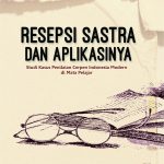 RESEPSI SASTRA DAN APLIKASINYA: Studi Kasus Penilaian Cerpen Indonesia Modern di Mata Pelajar