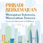 PRIBADI BERKEMAJUAN: MEMAJUKAN INDONESIA, MENCERAHKAN SEMESTA Internasionalisasi Muhammadiyah Dari PCIM Malaysia
