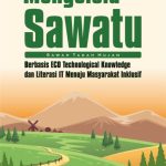 Mengelola Sawatu (Sawah Tadah Hujan) Berbasis Eco Technological Knowledge dan Literasi IT Menuju Masyarakat Inklusif