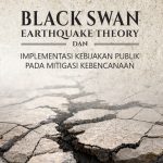 BLACK SWAN EARTHQUAKE THEORY DAN IMPLEMENTASI KEBIJAKAN PUBLIK PADA MITIGASI KEBENCANAAN