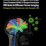 INOVASI KESEHATAN DETEKSI STROKE DAN GANGGUAN NEUROLOGIS PASCA PANDEMI COVID-19 DENGAN PENCITRAAN MRI BRAIN & DIFFUSION TENSOR IMAGING Dilengkapi Teknik Pemeriksaan dan Parameter MRI