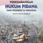 MENJELAJAHI PERKEMBANGAN HUKUM PIDANA YANG PROGRESIF DI INDONESIA Suatu Catatan Ringkas