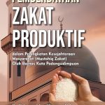 PEMBERDAYAAN ZAKAT PRODUKTIF dalam Peningkatan Kesejahteraan Masyarakat (Mustahik Zakat) oleh Baznas Kota Padangsidimpuan