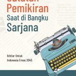 CATATAN PEMIKIRAN SAAT DI BANGKU SARJANA (Ikhtiar Untuk Indonesia Emas 2045)