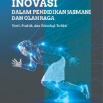 INOVASI DALAM PENDIDIKAN JASMANI DAN OLAHRAGA Teori, Praktik, dan Teknologi Terkini