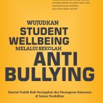 WUJUDKAN STUDENT WELLBEING MELALUI SEKOLAH ANTI BULLYING