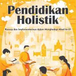 PENDIDIKAN HOLISTIK Konsep dan Implementasinya dalam Menghadapi Abad ke-21