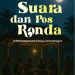 SUARA-SUARA DARI POS RONDA RT/RW Berbagi Cerita di Simpul Terkecil Negara