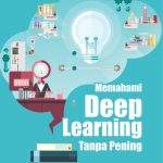 Memahami Deep Learning Tanpa Pening