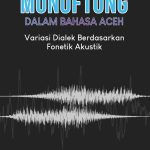MONOFTONG DALAM BAHASA ACEH Variasi Dialek Berdasarkan Fonetik Akustik