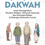 PENGEMBANGAN MODEL DAKWAH untuk Meningkatkan Karakter Religius, Ukhuwah Islamiyah dan Semangat Belajar di Kalangan Komunitas Lansia