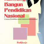 Rancang Bangun Pendidikan Nasional (Catatan Pendidikan untuk Indonesia Berkemajuan)