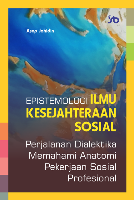 Epistemologi Ilmu Kesejahteraan Sosial Perjalanan Dialektika Memahami Anatomi Pekerjaan Sosial Profesional Samudra Biru
