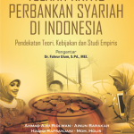 Telaah Kritis Perbankan Syariah Di Indonesia: Pendekatan Teori, Kebijakan Dan Studi Empiris