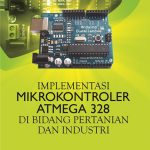 Implementasi Mikrokontroler Atmega328 di Bidang Pertanian dan Industri
