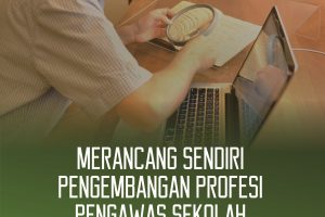 Merancang Sendiri Pengembangan Profesi Pengawas Sekolah (Tips dan Trik Mudah Naik Pangkat)