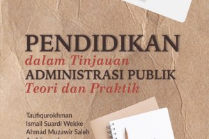 Pendidikan dalam Tinjauan Administrasi Publik: Teori & Praktik