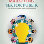 Marketing Sektor Publik Tool untuk Meningkatkan Kinerja Instansi Pemerintah