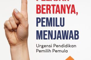 PELAJAR BERTANYA, PEMILU MENJAWAB Urgensi Pendidikan Pemilih Pemula