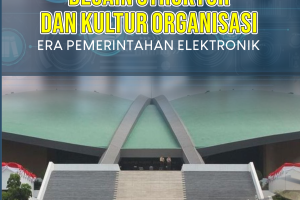 DESAIN STRUKTUR DAN KULTUR ORGANISASI ERA PEMERINTAHAN ELEKTRONIK