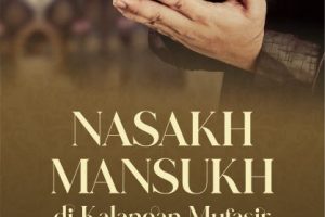 Nasakh Mansukh di Kalangan Mufasir (Perbedaan Persepsi Jumhur Ulama dalam Penafsiran Ayat)