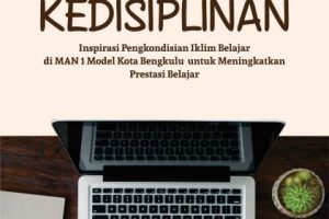 TERAPI KEDISIPLINAN Inspirasi Pengkondisian Iklim Belajar di MAN 1 Model Kota Bengkulu untuk Meningkatkan Prestasi Belajar