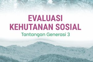 Evaluasi Kehutanan Sosial Tantangan Generasi 3