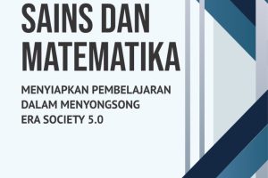 SAINS DAN MATEMATIKA: MENYIAPKAN PEMBELAJARAN DALAM MENYONGSONG ERA SOCIETY 5.0