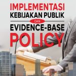 IMPLEMENTASI KEBIJAKAN PUBLIK & EVIDENCE-BASE POLICY