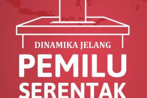 Dinamika Jelang Pemilu Serentak 2024