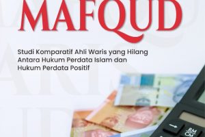 AHLI WARIS MAFQUD Studi Komparatif Ahli Waris yang Hilang Antara Hukum Perdata Islam dan Hukum Perdata Positif