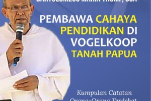 PASTOR ANTONHIUS BARTOLOMEUS MARIA TROMP, OSA PEMBAWA CAHAYA PENDIDIKAN DI VOGELKOOP TANAH PAPUA Kumpulan Catatan Orang-Orang Terdekat