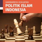 HAMBARNYA KEKUATAN POLITIK ISLAM INDONESIA Pengalaman Kompetisi Elektoral Partai Politik Islam Selama Era Reformasi