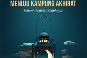REFLEKSI KEHIDUPAN “Perjalanan di dunia menuju kampung akhirat“