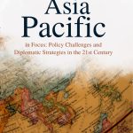 ASIA-PACIFIC IN FOCUS: Policy Challenges and Diplomatic Strategies in the 21st Century