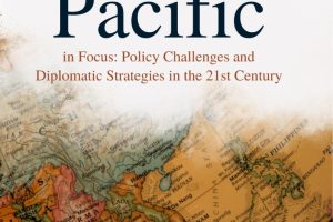ASIA-PACIFIC IN FOCUS: Policy Challenges and Diplomatic Strategies in the 21st Century