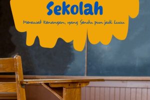 DARI BANGKU SEKOLAH Merawat Kenangan; Yang Sendu pun Jadi Lucu