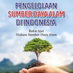 PENGELOLAAN SUMBER DAYA ALAM DI INDONESIA Buku Ajar Hukum Sumber Daya Alam