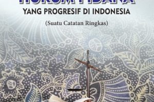 MENJELAJAHI PERKEMBANGAN HUKUM PIDANA YANG PROGRESIF DI INDONESIA Suatu Catatan Ringkas