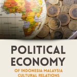 POLITICAL ECONOMY OF INDONESIA-MALAYSIA CULTURAL RELATIONS
