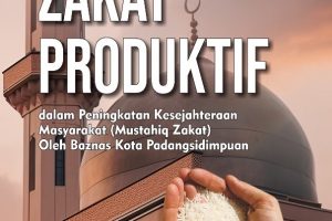 PEMBERDAYAAN ZAKAT PRODUKTIF dalam Peningkatan Kesejahteraan Masyarakat (Mustahik Zakat) oleh Baznas Kota Padangsidimpuan