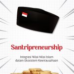 Santripreneurship Integrasi Nilai-Nilai Islam dalam Ekosistem Kewirausahaan