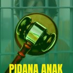 PIDANA ANAK dalam Perspektif Hukum dan Keadilan