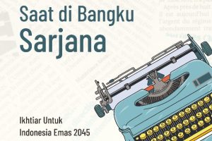 CATATAN PEMIKIRAN SAAT DI BANGKU SARJANA (Ikhtiar Untuk Indonesia Emas 2045)