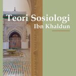 TEORI SOSIOLOGI IBN KHALDUN